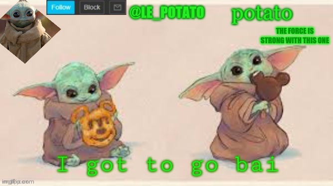 I got to go bai | made w/ Imgflip meme maker