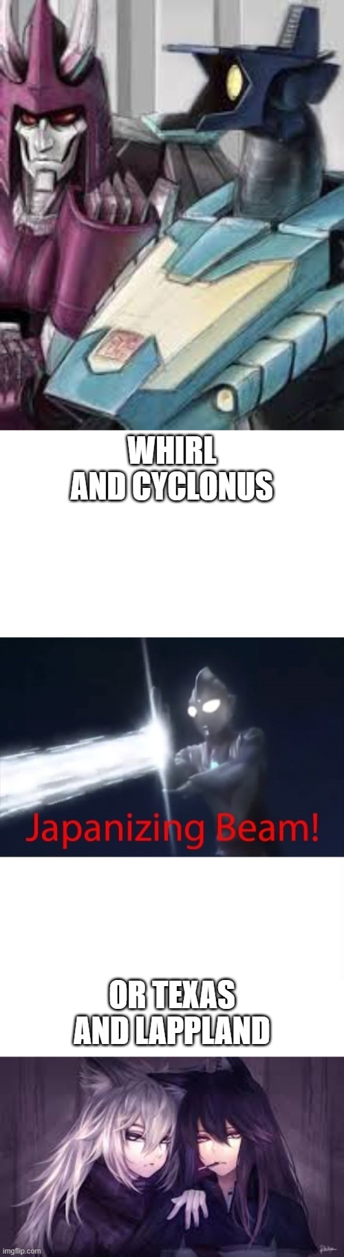 WHIRL AND CYCLONUS; OR TEXAS AND LAPPLAND | image tagged in japanizing beam,transformers,arknights | made w/ Imgflip meme maker