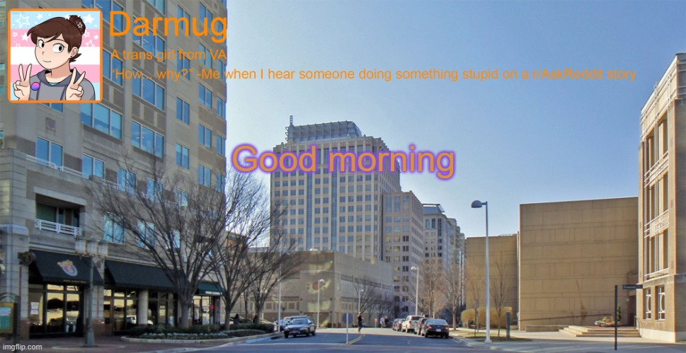 Darmug's announcement template | Good morning | image tagged in darmug's announcement template | made w/ Imgflip meme maker