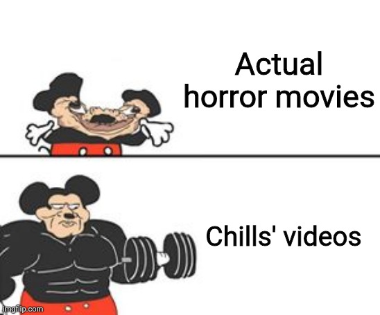 His videos are actually scarier than horror movies! | Actual horror movies; Chills' videos | image tagged in buff mokey,horror movie,chills,comparison,memes,funny | made w/ Imgflip meme maker