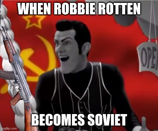 soviet robbie | WHEN ROBBIE ROTTEN; BECOMES SOVIET | image tagged in ussr | made w/ Imgflip meme maker