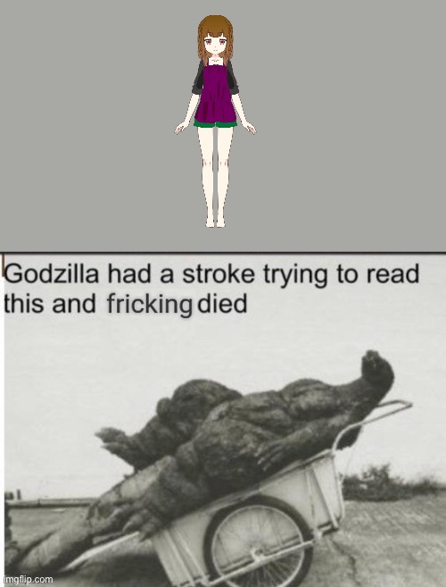 Godzilla had a stroke trying to read this and fricking died | image tagged in godzilla had a stroke trying to read this and fricking died | made w/ Imgflip meme maker