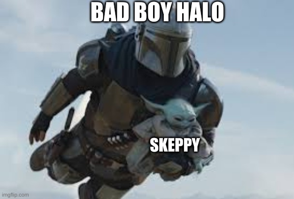 BAD BOY HALO; SKEPPY | image tagged in the mandalorian,minecraft,dream smp | made w/ Imgflip meme maker