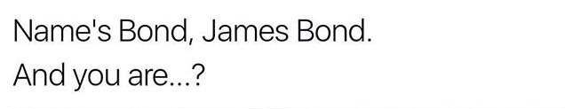 High Quality Name's Bond, James Bond. And you are...? Blank Meme Template