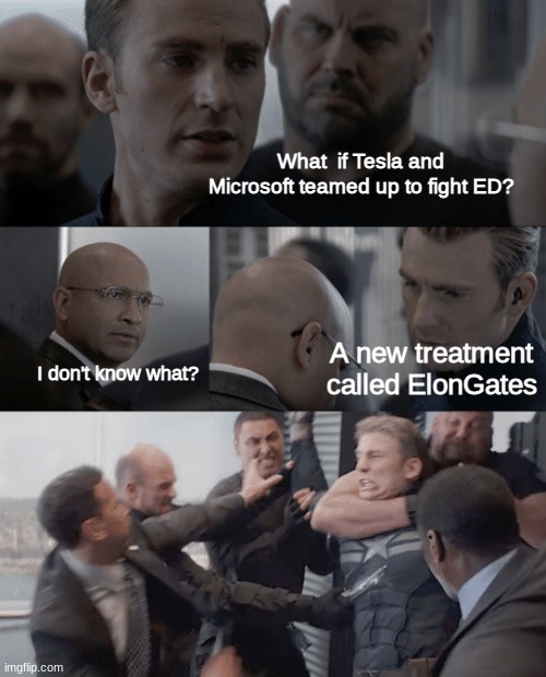 Nooooooo | What  if Tesla and Microsoft teamed up to fight ED? A new treatment called ElonGates; I don't know what? | image tagged in captain america elevator,captain america civil war,i'm the captain now,memes,funny memes | made w/ Imgflip meme maker