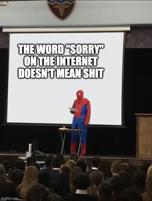 I swear if another incident comes around needing the backup owners to step in i'll be pissed beyond anything you could imagine | THE WORD "SORRY" ON THE INTERNET DOESN'T MEAN SHIT | image tagged in spiderman teaching | made w/ Imgflip meme maker