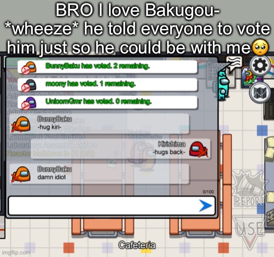 BRO I love Bakugou-
*wheeze* he told everyone to vote him just so he could be with me🥺 | made w/ Imgflip meme maker