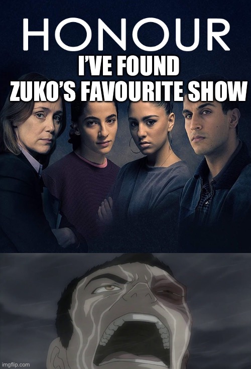 Zuko’s Fav show | I’VE FOUND ZUKO’S FAVOURITE SHOW | image tagged in avatar the last airbender,zuko | made w/ Imgflip meme maker