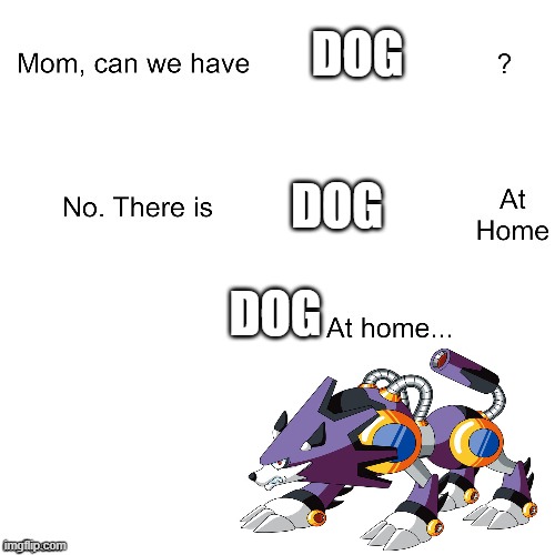 dqwAFDAFCZDSAVCDSFVC | DOG; DOG; DOG | image tagged in mom can we have | made w/ Imgflip meme maker