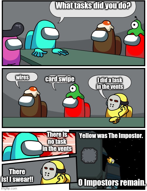 No task in the vents | What tasks did you do? card swipe; wires; I did a task in the vents; Yellow was The Impostor. There is no task in the vents; There is! I swear!! 0 Impostors remain. | image tagged in discuss vote | made w/ Imgflip meme maker