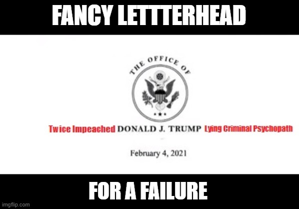 No one cares what you think! | FANCY LETTTERHEAD; FOR A FAILURE | image tagged in office of the big liar,criminal,lying,psychopath,the big lie,loser | made w/ Imgflip meme maker