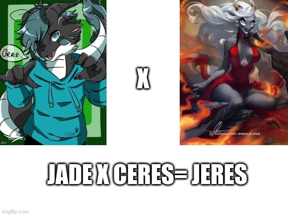 for @dragonguy | X; JADE X CERES= JERES | image tagged in blank white template,furry,relationships | made w/ Imgflip meme maker