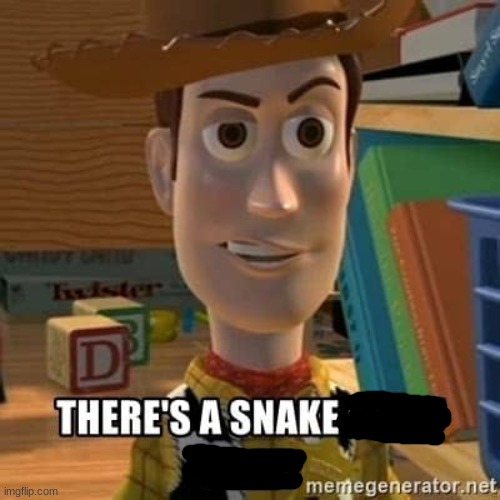 There's a snake in my boot | image tagged in there's a snake in my boot | made w/ Imgflip meme maker