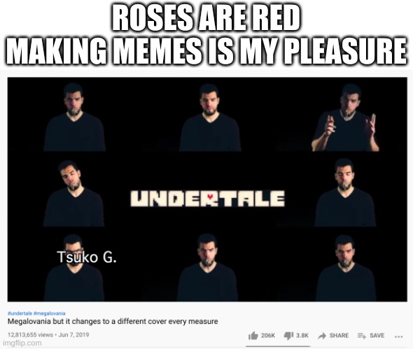 more poetry | ROSES ARE RED
MAKING MEMES IS MY PLEASURE | image tagged in memes,funny,poetry,undertale,youtube | made w/ Imgflip meme maker