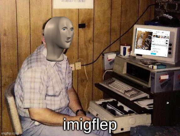 I M I G F L E P |  imigflep | image tagged in computer nerd,mememan,original meme | made w/ Imgflip meme maker