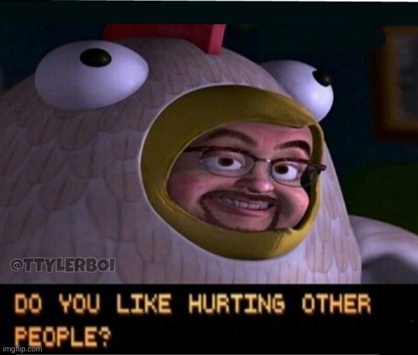 Do you like hurting other people? | image tagged in do you like hurting other people | made w/ Imgflip meme maker
