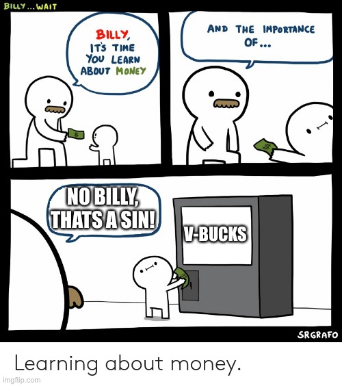 never purchase v-bucks it’s a waste of money |  NO BILLY, THATS A SIN! V-BUCKS | image tagged in billy learning about money,funny,memes,gifs,dogs,dont try this at home | made w/ Imgflip meme maker