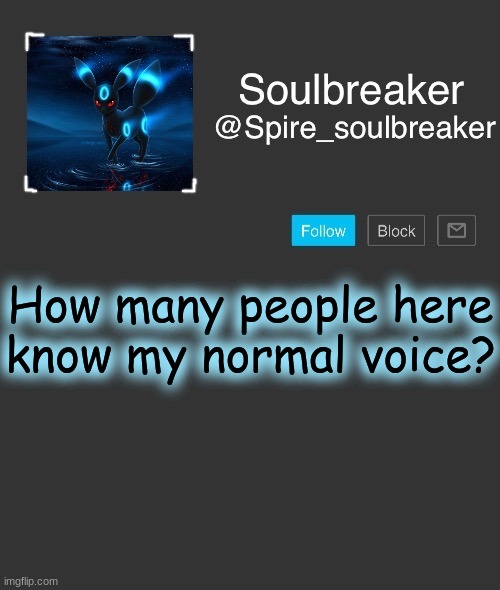 Spire | How many people here know my normal voice? | image tagged in spire | made w/ Imgflip meme maker