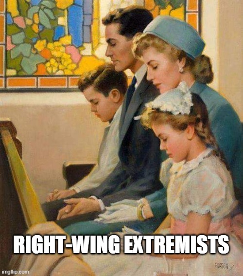 Right Wing Extremists | RIGHT-WING EXTREMISTS | image tagged in conservative,right wing,god,church,leftists,communism | made w/ Imgflip meme maker