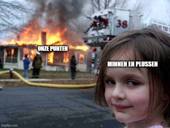 wiskunde | ONZE PUNTEN; MINNEN EN PLUSSEN | image tagged in memes,disaster girl | made w/ Imgflip meme maker