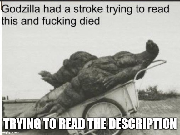 Godzilla | TRYING TO READ THE DESCRIPTION | image tagged in godzilla | made w/ Imgflip meme maker