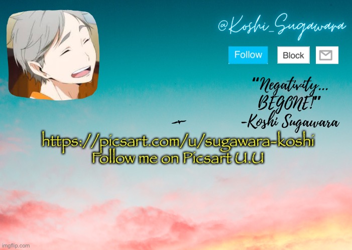 You don’t have to lmao | https://picsart.com/u/sugawara-koshi
Follow me on Picsart U.U | image tagged in koshi temp | made w/ Imgflip meme maker