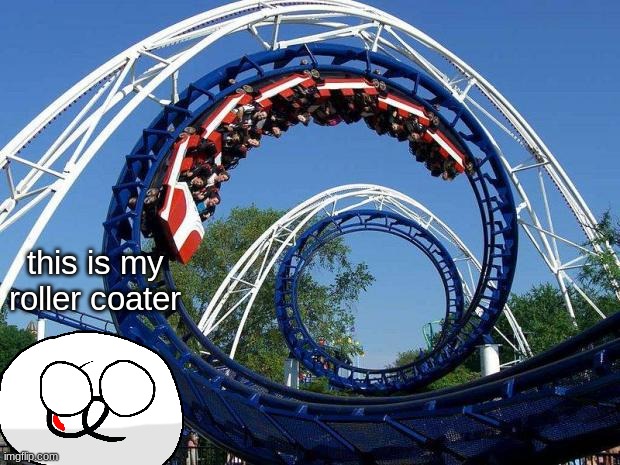 a roller coaster companyball | this is my roller coater | image tagged in roller coaster,companyballs | made w/ Imgflip meme maker