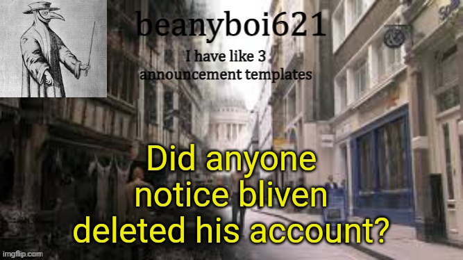 Medival beany | Did anyone notice bliven deleted his account? | image tagged in medival beany | made w/ Imgflip meme maker