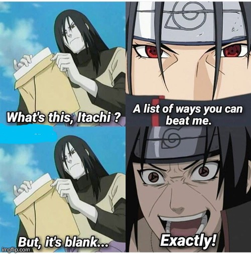 Question- How do you beat Itachi? | image tagged in anime,naruto,naruto shippuden,itachi | made w/ Imgflip meme maker