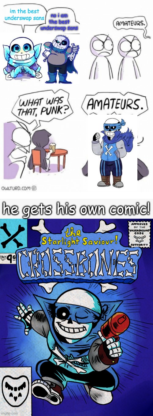 i think i found my new favorite sans AU | no i am the best underswap sans; im the best underswap sans; he gets his own comic! | image tagged in amateurs,crossbones,best au dont even at me,ts underswap | made w/ Imgflip meme maker