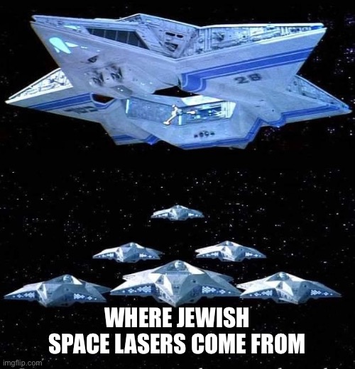WHERE JEWISH SPACE LASERS COME FROM | WHERE JEWISH SPACE LASERS COME FROM | image tagged in jewish,space,lasers | made w/ Imgflip meme maker