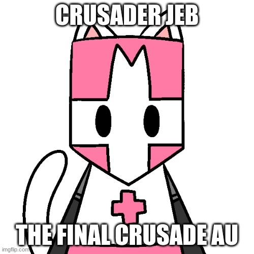 CRUSADER JEB; THE FINAL CRUSADE AU | made w/ Imgflip meme maker