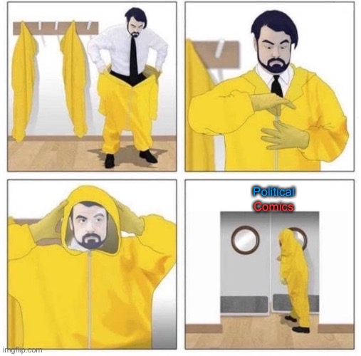 Just something I thought of | Political; Comics | image tagged in man putting on hazmat suit | made w/ Imgflip meme maker