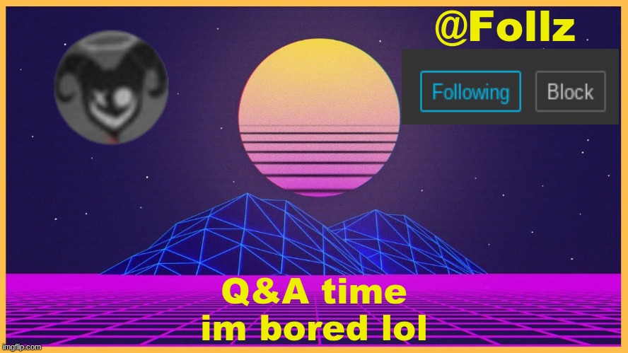 trend go brr | Q&A time
im bored lol | image tagged in follz announcement 3,lol,trend,time | made w/ Imgflip meme maker