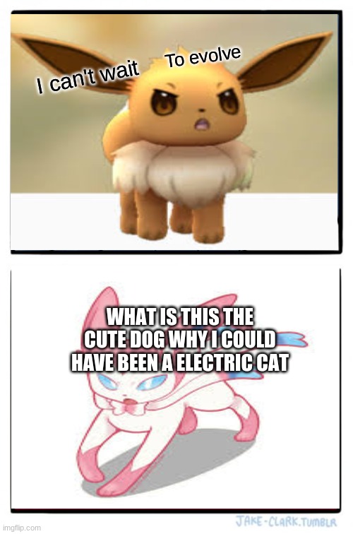 Two Buttons | To evolve; I can't wait; WHAT IS THIS THE CUTE DOG WHY I COULD HAVE BEEN A ELECTRIC CAT | image tagged in memes,two buttons | made w/ Imgflip meme maker