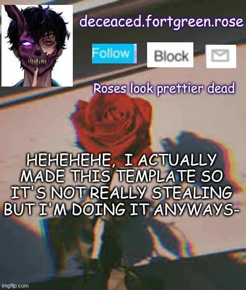 y u h | HEHEHEHE,  I ACTUALLY MADE THIS TEMPLATE SO IT'S NOT REALLY STEALING BUT I'M DOING IT ANYWAYS- | image tagged in rose temp | made w/ Imgflip meme maker