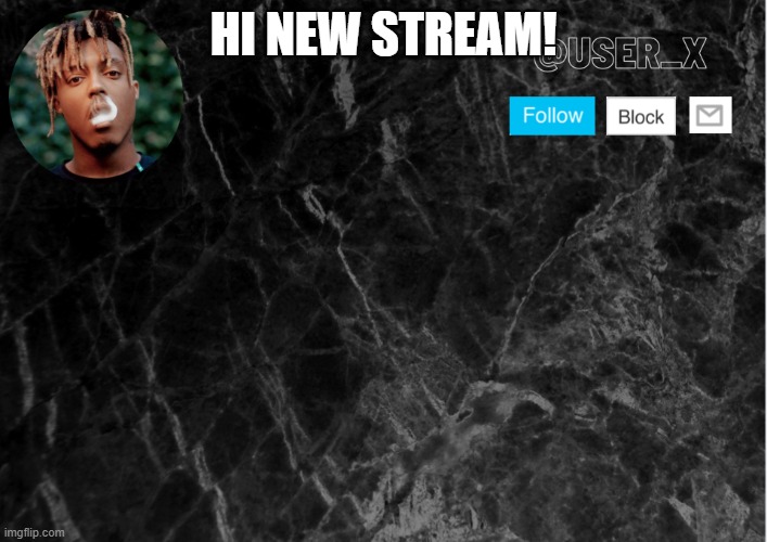 lol | HI NEW STREAM! | image tagged in user_x template | made w/ Imgflip meme maker