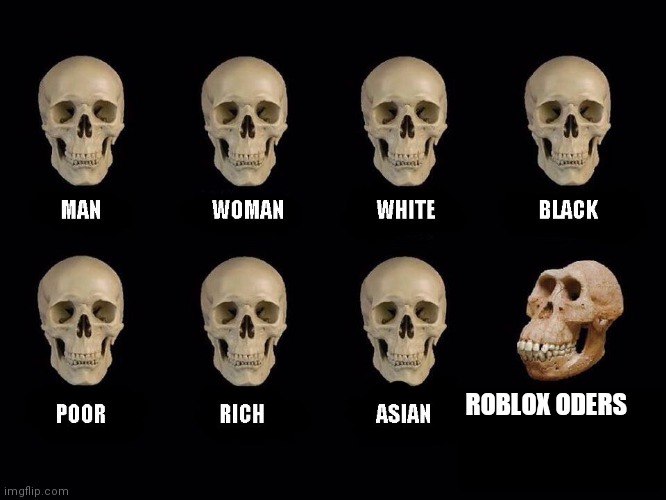 empty skulls of truth | ROBLOX ODERS | image tagged in empty skulls of truth | made w/ Imgflip meme maker