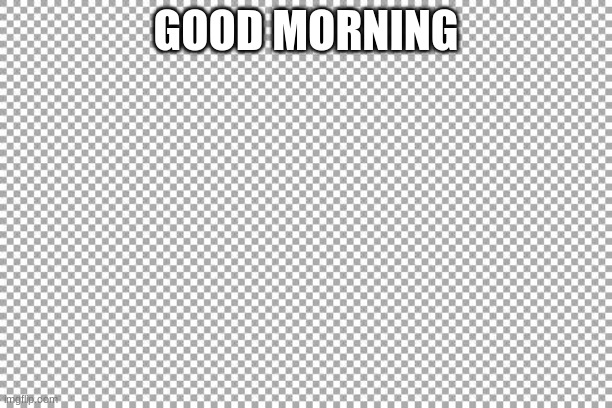 Free | GOOD MORNING | image tagged in free | made w/ Imgflip meme maker