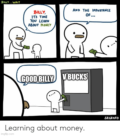 Billy Learning About Money | GOOD BILLY; V BUCKS | image tagged in billy learning about money | made w/ Imgflip meme maker