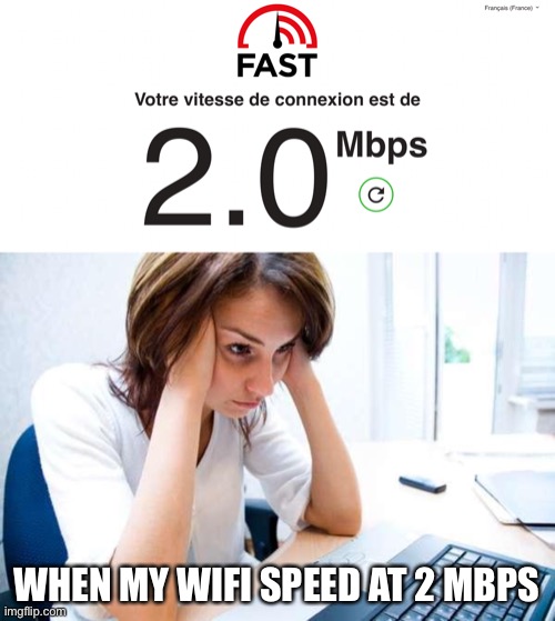 You need 20mbps to support two people | WHEN MY WIFI SPEED AT 2 MBPS | image tagged in frustrated at computer | made w/ Imgflip meme maker