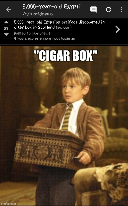 "Cigar box" | "CIGAR BOX" | image tagged in the mummy | made w/ Imgflip meme maker