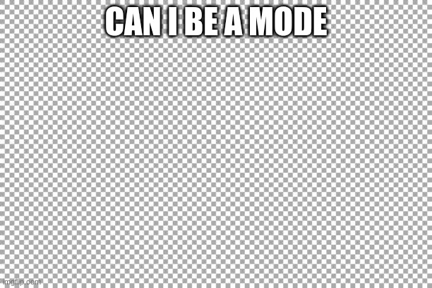 Free | CAN I BE A MODE | image tagged in free | made w/ Imgflip meme maker
