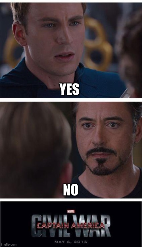 yes no | YES; NO | image tagged in memes,marvel civil war 1,yes,oh no | made w/ Imgflip meme maker