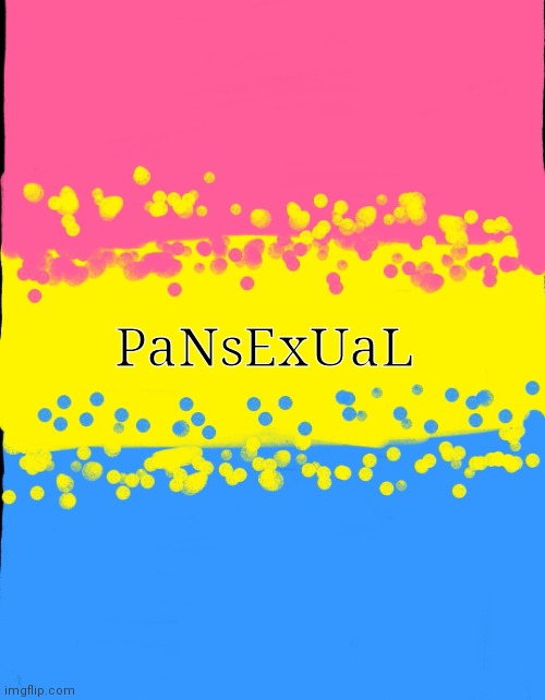 PaNsExUaLs | PaNsExUaL | image tagged in pansexuals | made w/ Imgflip meme maker