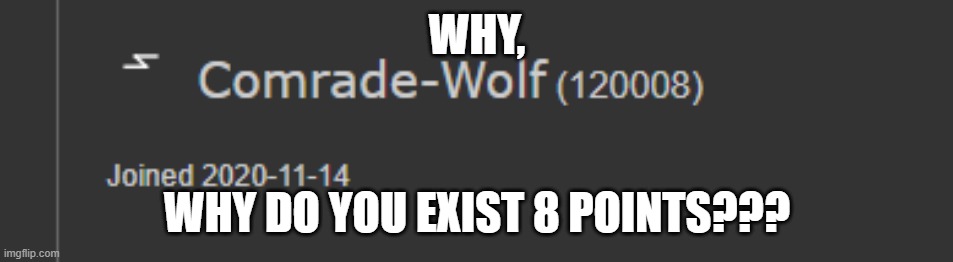 i dont know if i should be happy or depressed;-; | WHY, WHY DO YOU EXIST 8 POINTS??? | made w/ Imgflip meme maker