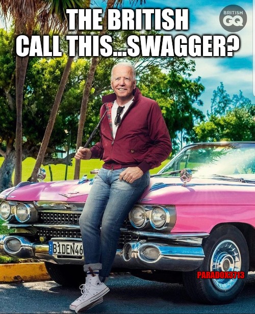 Everyone, and I mean everyone down to the janitors, just got fired at British GQ. | THE BRITISH CALL THIS...SWAGGER? PARADOX3713 | image tagged in memes,funny,joe biden,gq,epic fail,wtf | made w/ Imgflip meme maker