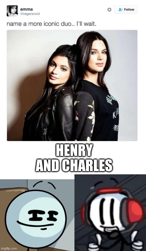 decided to make my own | HENRY AND CHARLES | image tagged in name a more iconic duo,charles,henry stickmin | made w/ Imgflip meme maker
