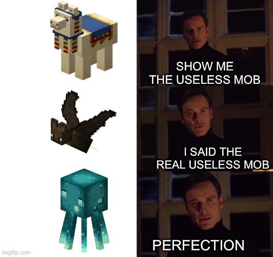 These things are useless... | SHOW ME THE USELESS MOB; I SAID THE REAL USELESS MOB; PERFECTION | image tagged in perfection | made w/ Imgflip meme maker