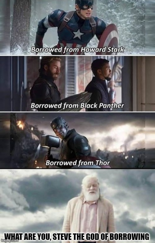 STEVE | WHAT ARE YOU, STEVE THE GOD OF BORROWING | image tagged in borrowing,marvel,odin | made w/ Imgflip meme maker